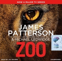 Zoo written by James Patterson and Michael Ledwidge performed by Jay Snyder on CD (Unabridged)